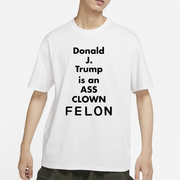 Lanceusa70 Donald J. Trump Is An Ass Clown Felon T-Shirt