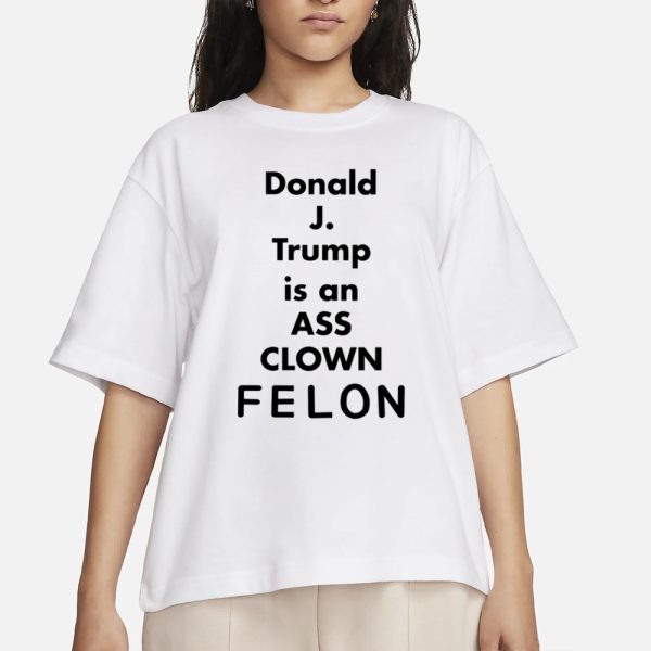 Lanceusa70 Donald J. Trump Is An Ass Clown Felon T-Shirt