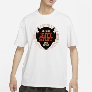 Lets Go Butt Stuff For Satan T Shirt 1