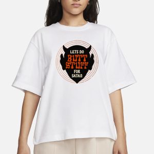 Lets Go Butt Stuff For Satan T Shirt 2