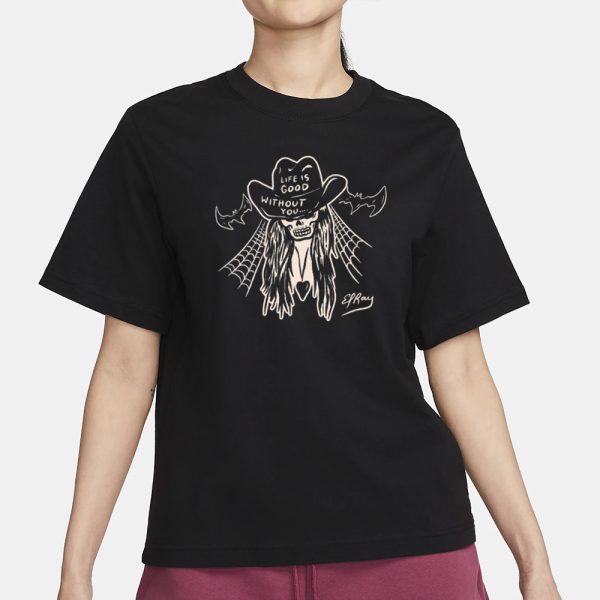 Life Is Good Without You Cowgirl T-Shirt