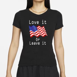 Love It Or Leave It T Shirt 2