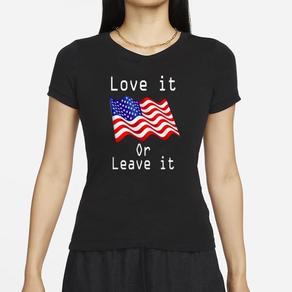 Love It Or Leave It T-Shirt