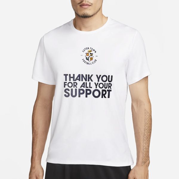 Luton Town Fc Thank You For All Your Support T-Shirt