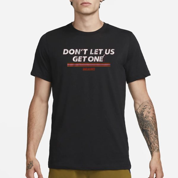 MIAMI DON’T LET US GET ONE T-SHIRT