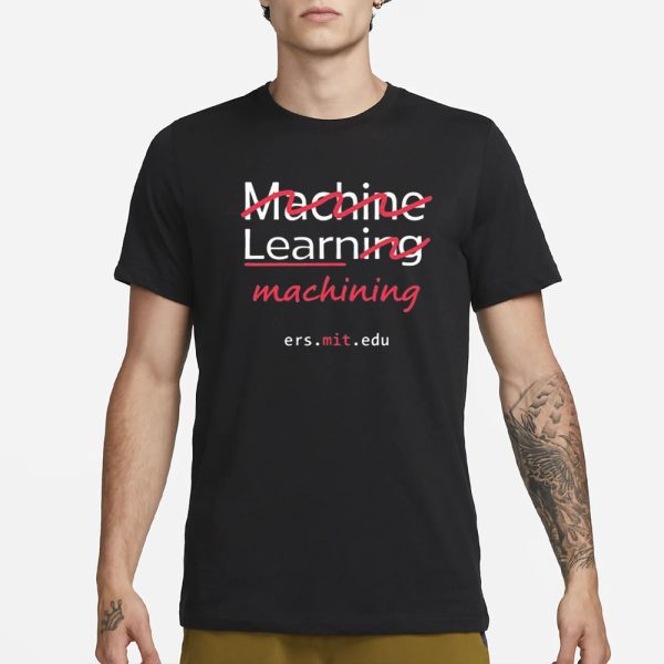 Machine Learning Machining Ers Mit Edu T-Shirt