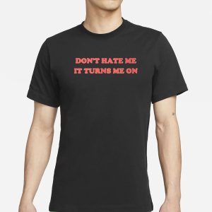 Majestic Merry Don't Hate Me It Turns Me On T Shirt 1
