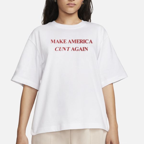 Make America Cunt Again T-Shirt