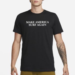 Make America Surf Again T Shirt 1