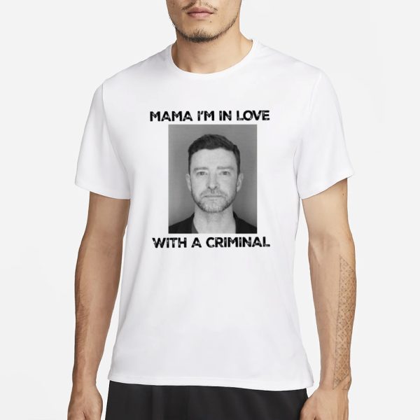 Mama Im In Love With A Criminal Justin Timberlake Mugshot T-Shirt