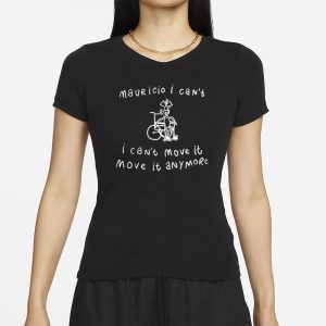 Mauricio I Can't I Can't Move It Move It Anymore T-Shirt 1 Mauricio I Cant I Cant Move It Move It Anymore T Shirt 2
