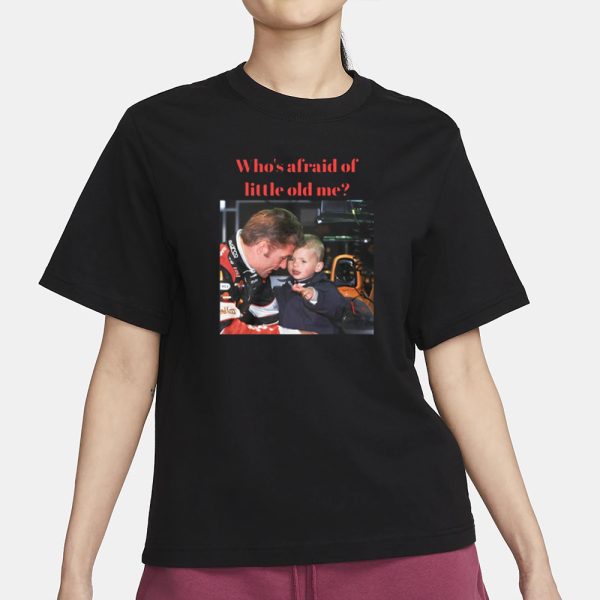 Max Verstappen Who’s Afraid Of Little Old Me T-Shirt