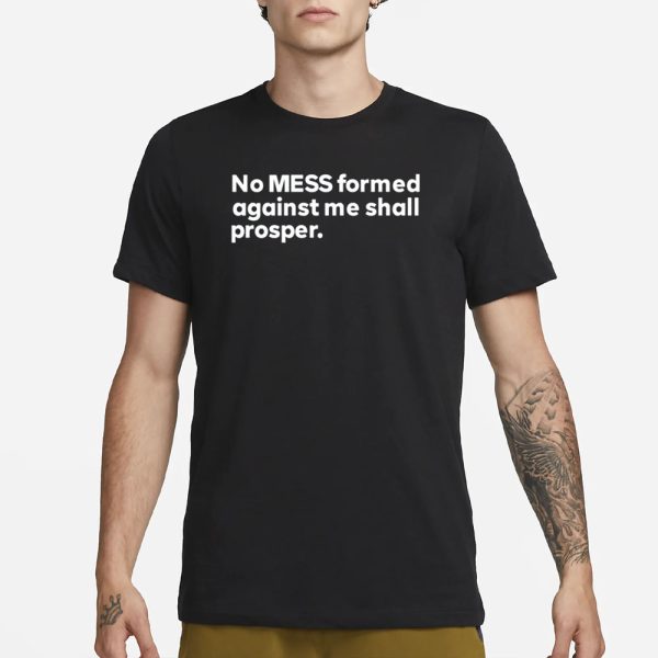 Messinabottle No Mess Formed Against Me Shall Prosper T-Shirt