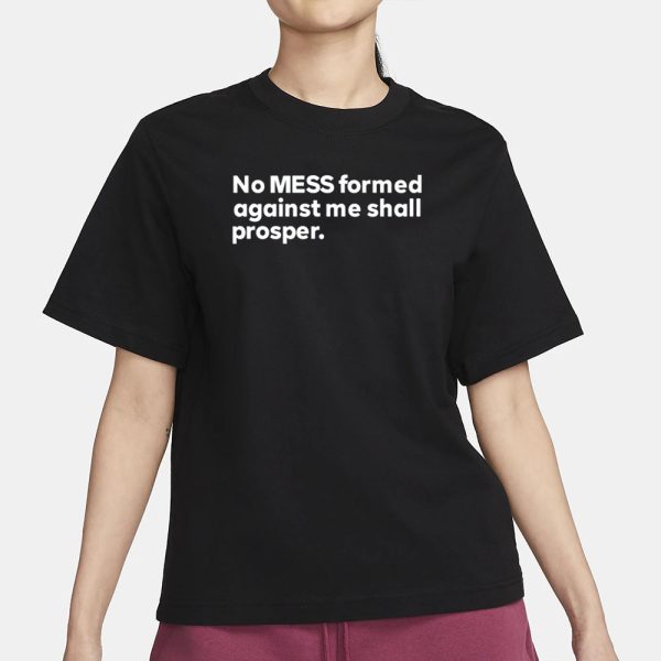 Messinabottle No Mess Formed Against Me Shall Prosper T-Shirt