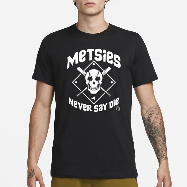 Metsies Never Say De T-Shirt