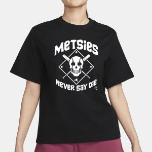 Metsies Never Say De T Shirt 2