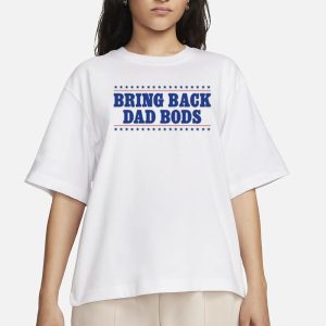 Middleclassfancy Bring Back Dad Bods T-Shirt 1 Middleclassfancy Bring Back Dad Bods T Shirt 2