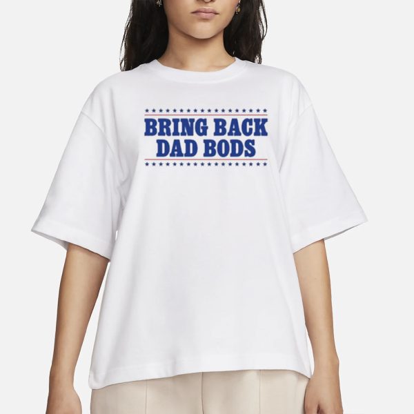 Middleclassfancy Bring Back Dad Bods T-Shirt