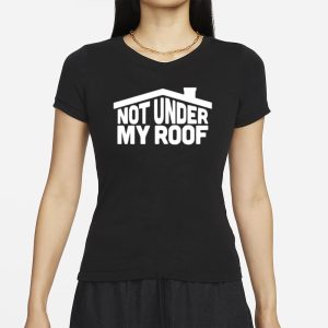 Middleclassfancy Not Under My Roof T Shirt 2