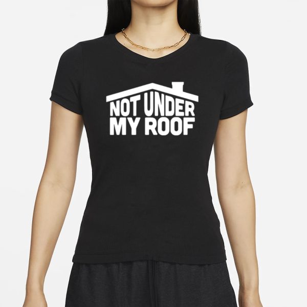 Middleclassfancy Not Under My Roof T-Shirt