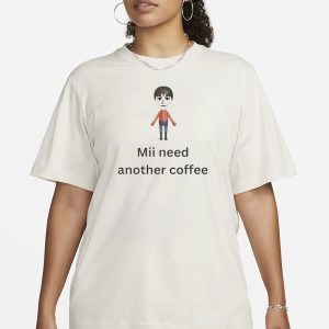 Mii Need Another Coffee T Shirt 2