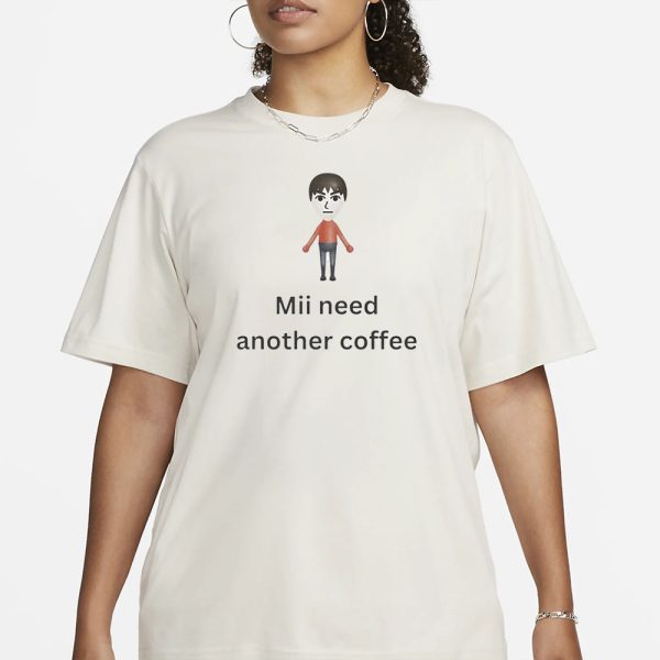 Mii Need Another Coffee T-Shirt