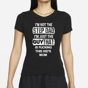 Mike Bong Im Not The Step Dad Im Just The Guy That Is Fucking This Kids Mom T Shirt 2