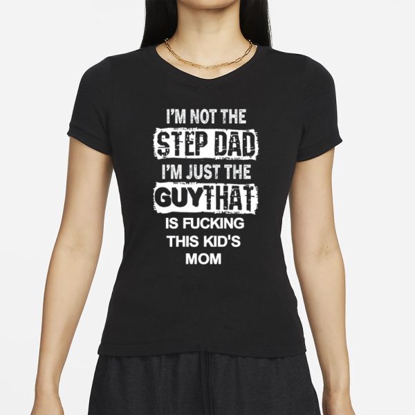 Mike Bong I’m Not The Step Dad I’m Just The Guy That Is Fucking This Kid’s Mom T-Shirt