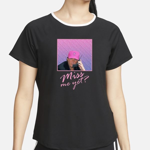 Miss Me Yet Donald Trump 2024 T-Shirt