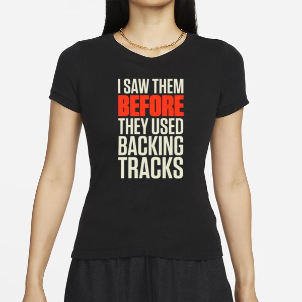 Mitch Lafon I Saw Them Before They Used Backing Tracks T-Shirt