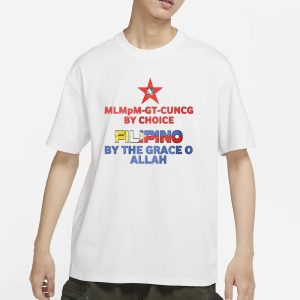 Mlmpm Gt Cuncg By Choice Filipino By The Grace O Allah T Shirt 1
