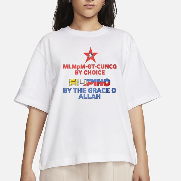 Mlmpm Gt Cuncg By Choice Filipino By The Grace O Allah T-Shirt