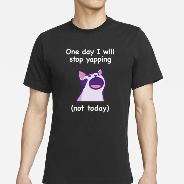 Mona_Mauve Cat One Day I Will Stop Yapping Not Today T-Shirt