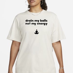 Monkieboy99 Drain My Balls Not My Energy T-Shirt 1 Monkieboy99 Drain My Balls Not My Energy T Shirt 2