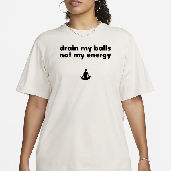 Monkieboy99 Drain My Balls Not My Energy T-Shirt