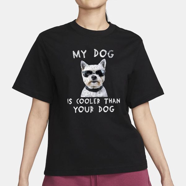 My Dog Is Cooler Than Your Dog T-Shirt