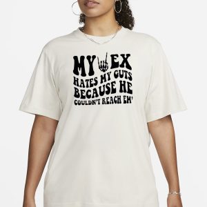 My Ex Hates My Guts Because He Couldn't Reach Them T Shirt 2