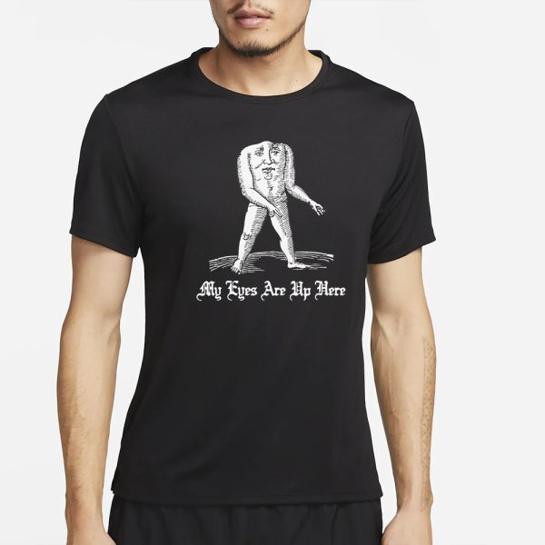 My Eyes Are Up Here T-Shirt