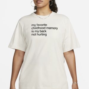 My Favorite Childhood Memory Is My Back Not Hurting T Shirt 2