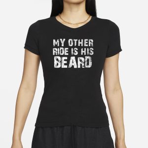 My Other Ride Is His Beard T Shirt 2