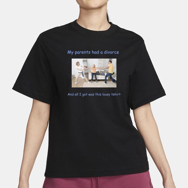 My Parents Had A Divorce And All I Got Was This Lousy Tshirt T-Shirt