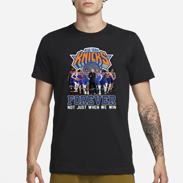 NY Knicks Forever Not Just When We Win Signature T-Shirt