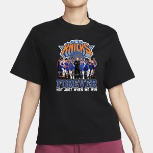 NY Knicks Forever Not Just When We Win Signature T Shirt 2