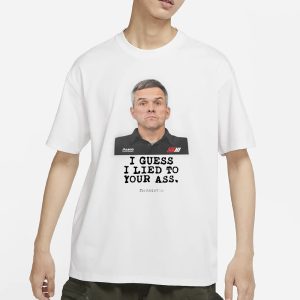 Nascarcasm Bootie Baker I Guess I Lied To Our Ass Bootielictous T Shirt 1