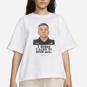 Nascarcasm Bootie Baker I Guess I Lied To Our Ass Bootielictous T Shirt 2