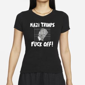 Nazi Trumps Fuck Off T-Shirt 1 Nazi Trumps Fuck Off T Shirt 2