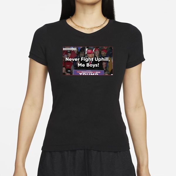 Never Fight Uphill Me Boys Trump T-Shirt