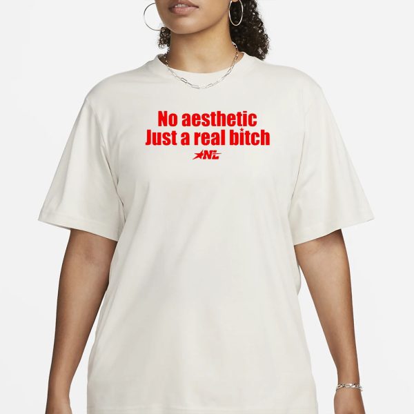 No Aesthetic Just A Real Bitch T-Shirt