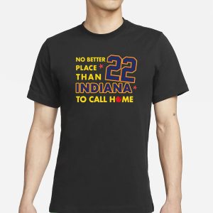No Better Place Than Indiana To Call Home 22 T Shirt 1