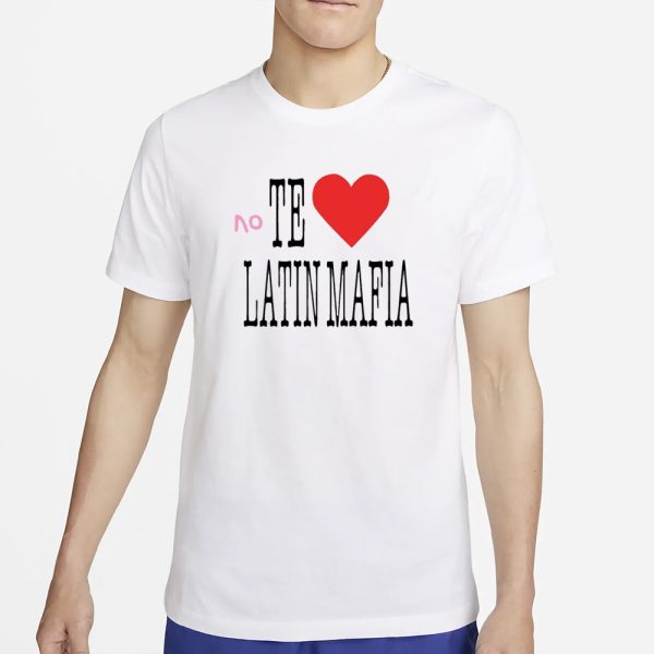 No Te Amo Latin Mafia T-Shirt